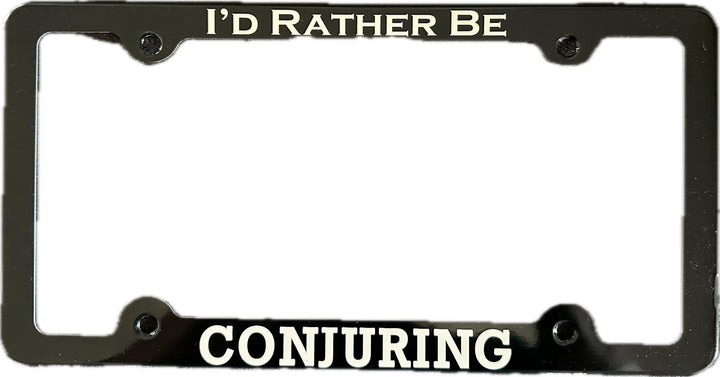 I'd Rather Be Conjuring License Plate Frame
