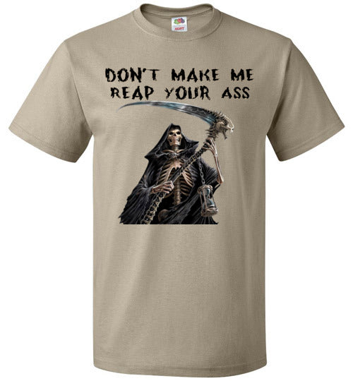 Don't Make Me Reap Your Ass T-Shirt (Small-6XL)