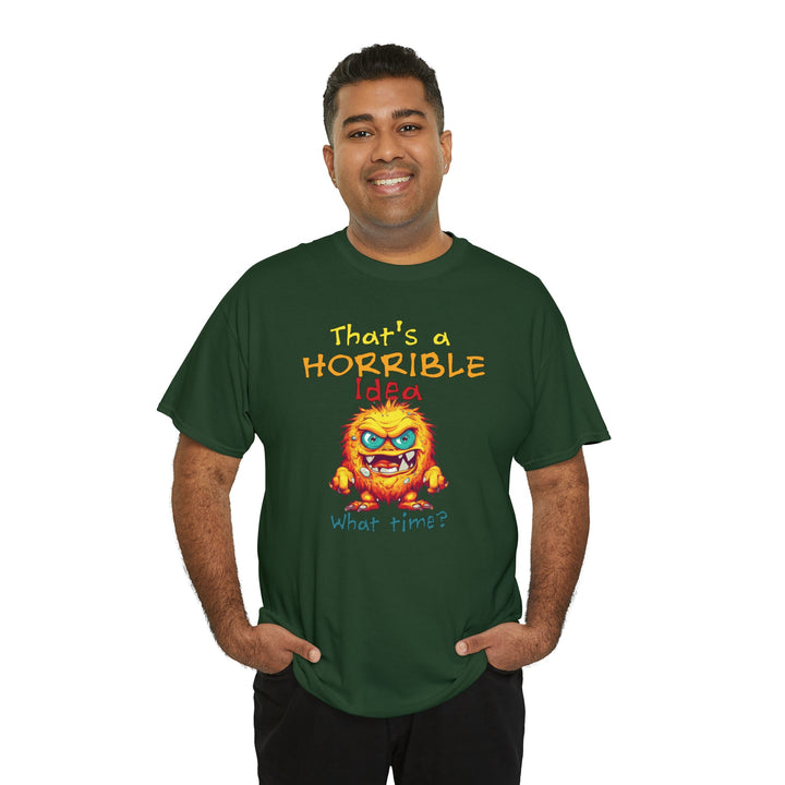 That's a Horrible Idea, What Time? - Unisex Heavy Cotton Tee
