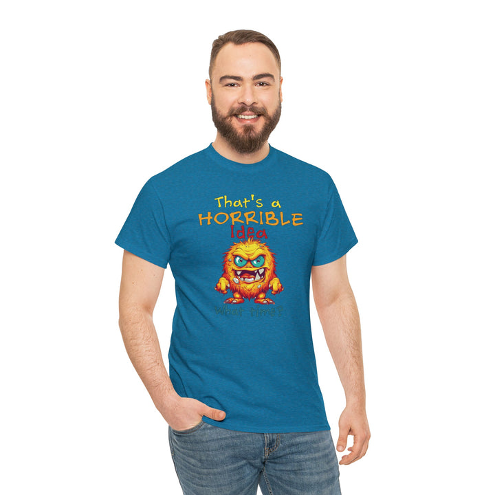 That's a Horrible Idea, What Time? - Unisex Heavy Cotton Tee
