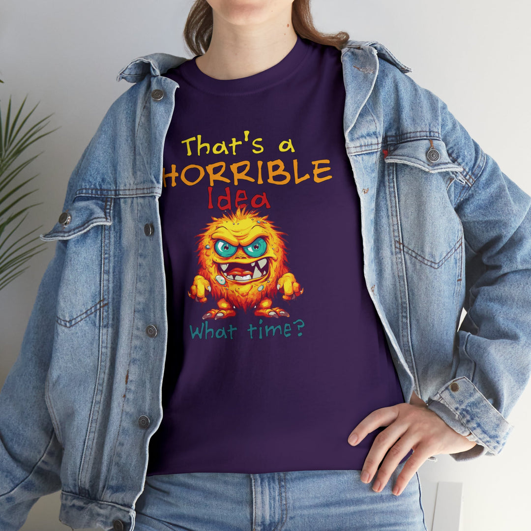 That's a Horrible Idea, What Time? - Unisex Heavy Cotton Tee
