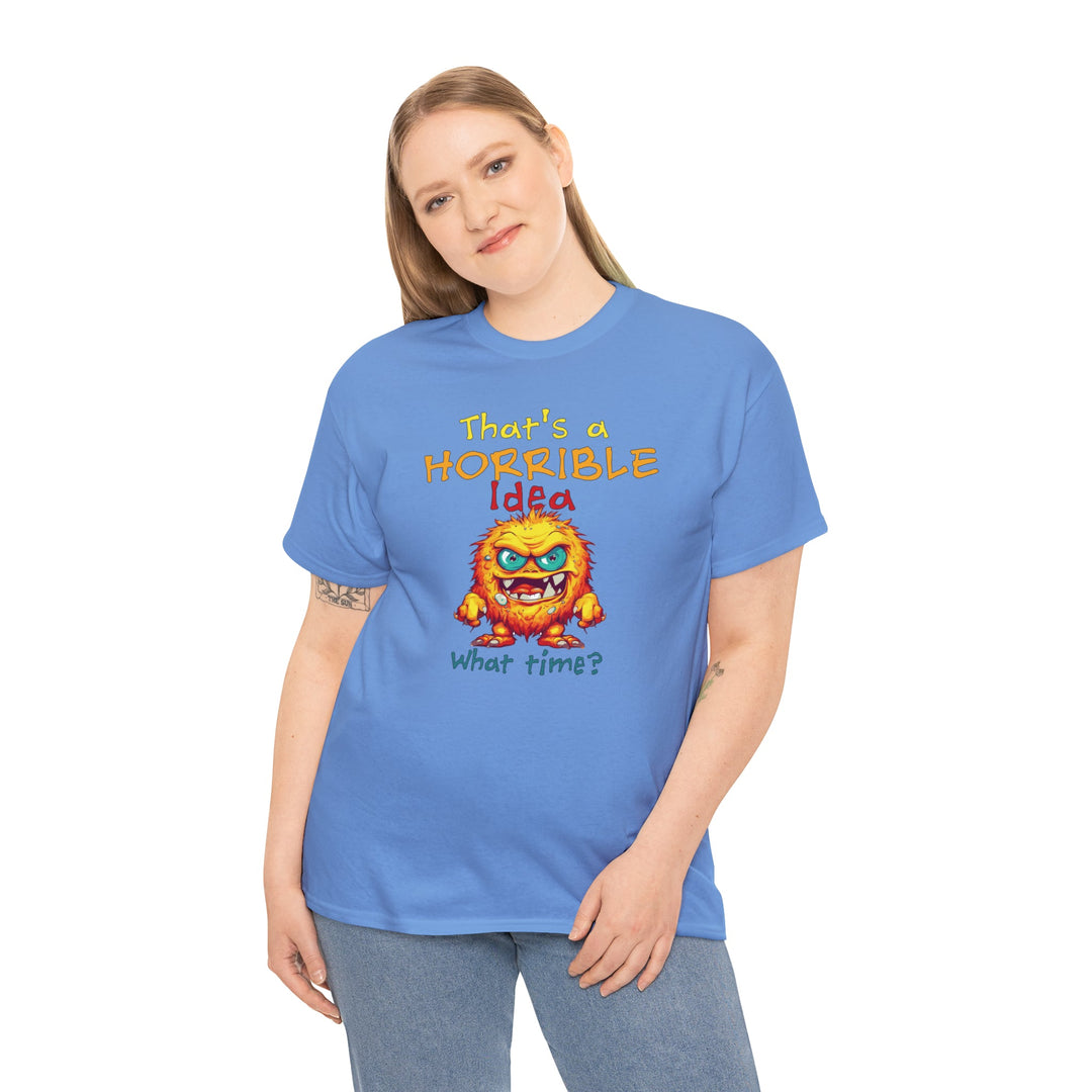 That's a Horrible Idea, What Time? - Unisex Heavy Cotton Tee