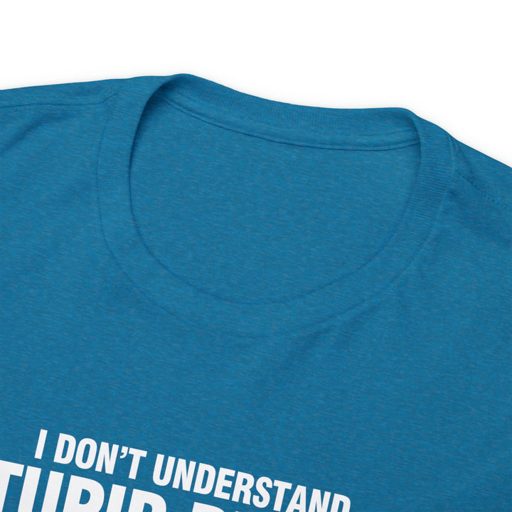 I Don't Understand Stupid People - Unisex Heavy Cotton Tee