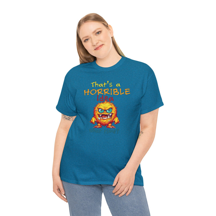 That's a Horrible Idea, What Time? - Unisex Heavy Cotton Tee