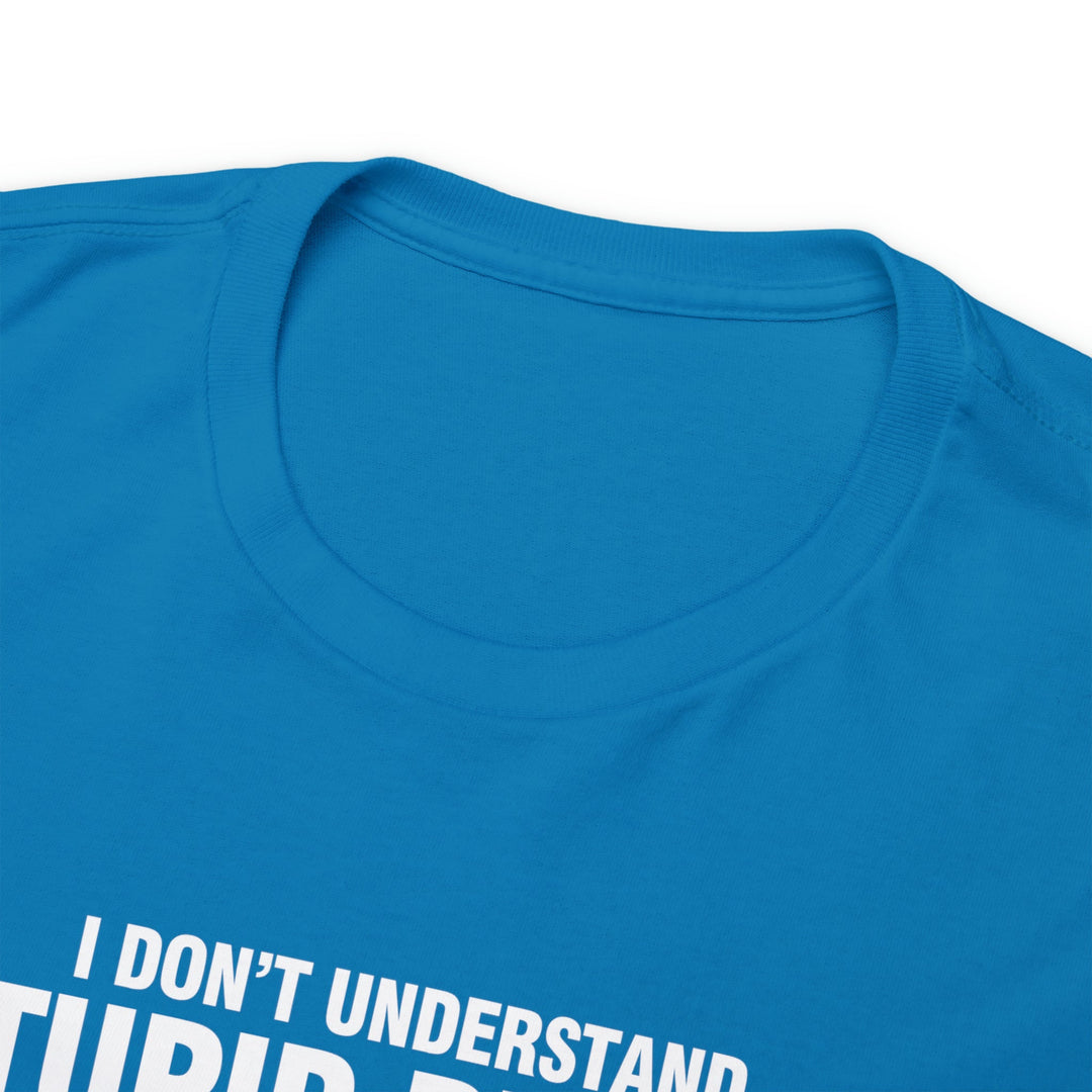 I Don't Understand Stupid People - Unisex Heavy Cotton Tee