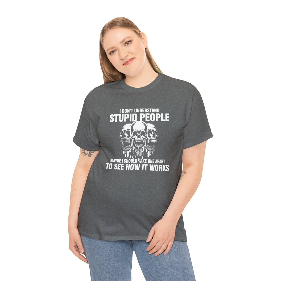 I Don't Understand Stupid People - Unisex Heavy Cotton Tee