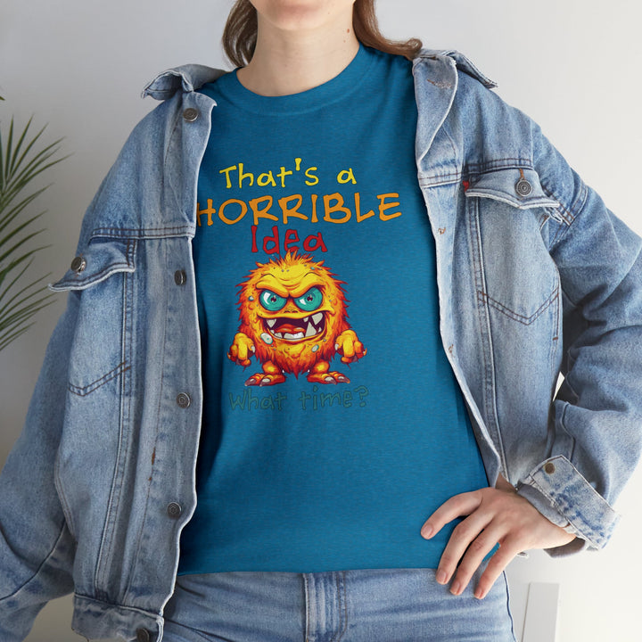That's a Horrible Idea, What Time? - Unisex Heavy Cotton Tee