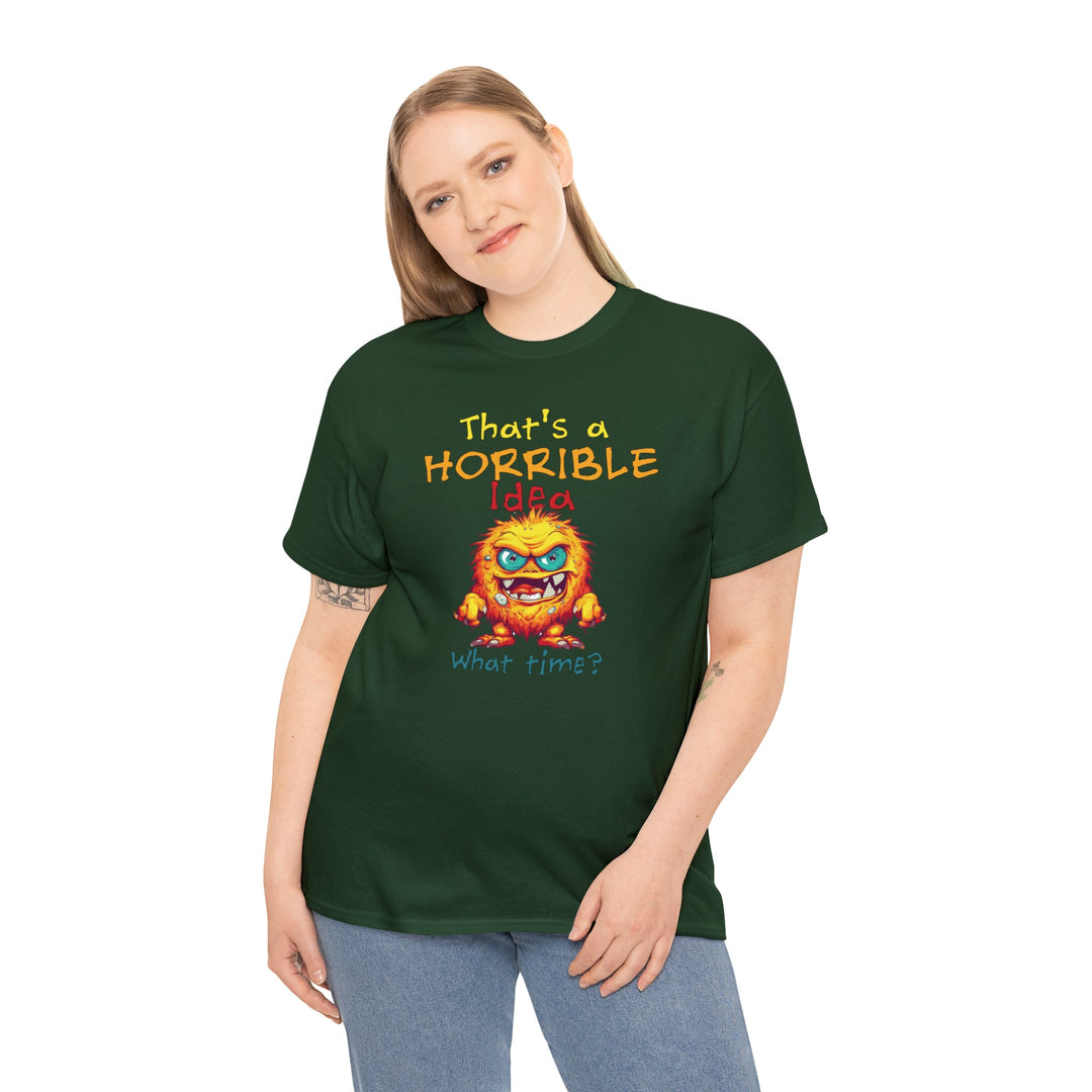 That's a Horrible Idea, What Time? - Unisex Heavy Cotton Tee