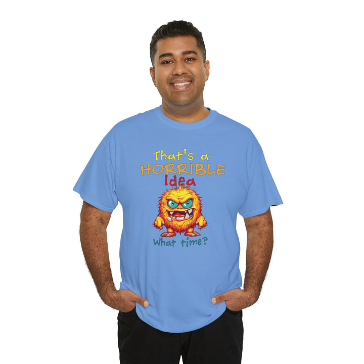 That's a Horrible Idea, What Time? - Unisex Heavy Cotton Tee