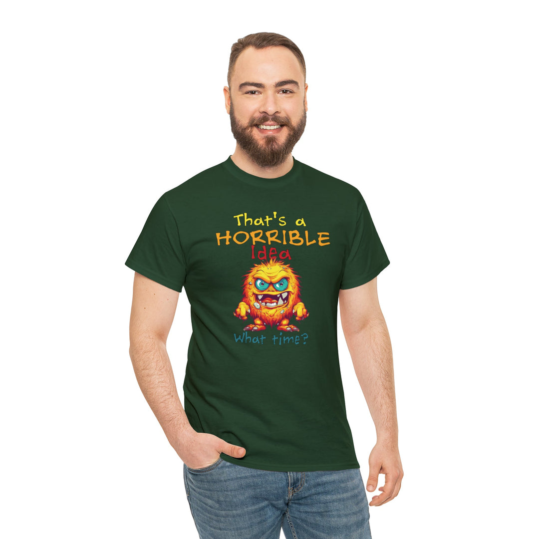 That's a Horrible Idea, What Time? - Unisex Heavy Cotton Tee