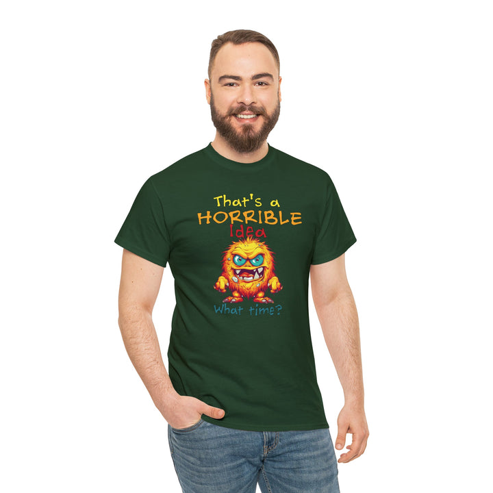 That's a Horrible Idea, What Time? - Unisex Heavy Cotton Tee