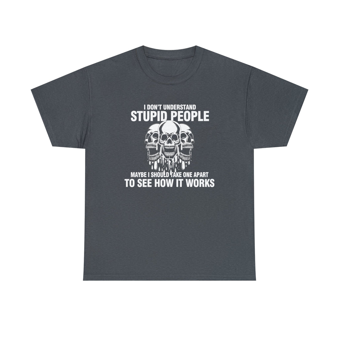I Don't Understand Stupid People - Unisex Heavy Cotton Tee