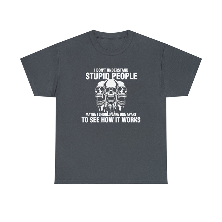 I Don't Understand Stupid People - Unisex Heavy Cotton Tee