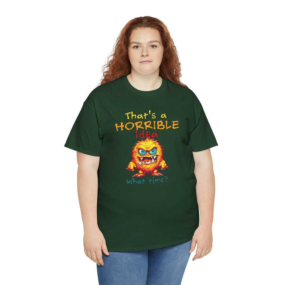 That's a Horrible Idea, What Time? - Unisex Heavy Cotton Tee