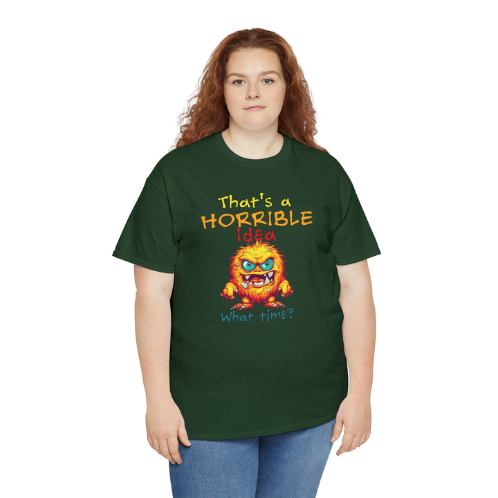 That's a Horrible Idea, What Time? - Unisex Heavy Cotton Tee