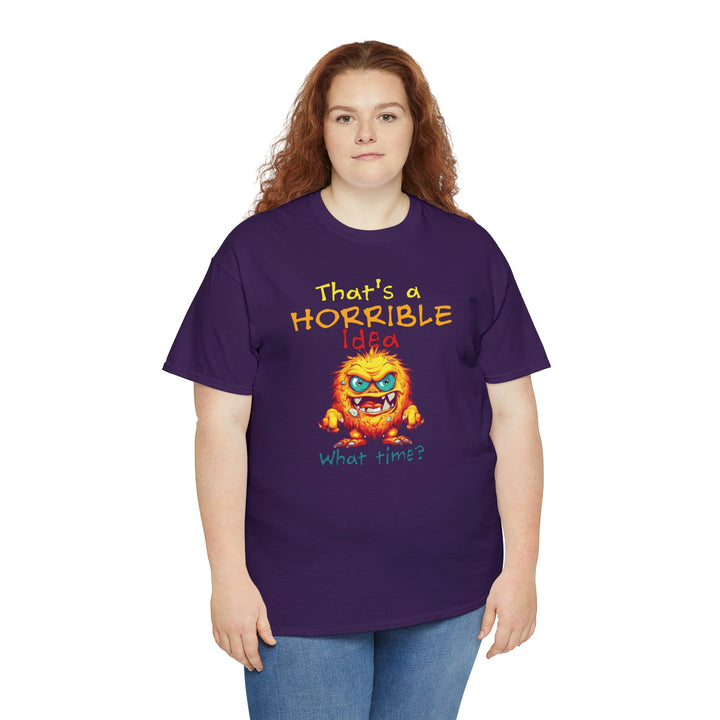 That's a Horrible Idea, What Time? - Unisex Heavy Cotton Tee