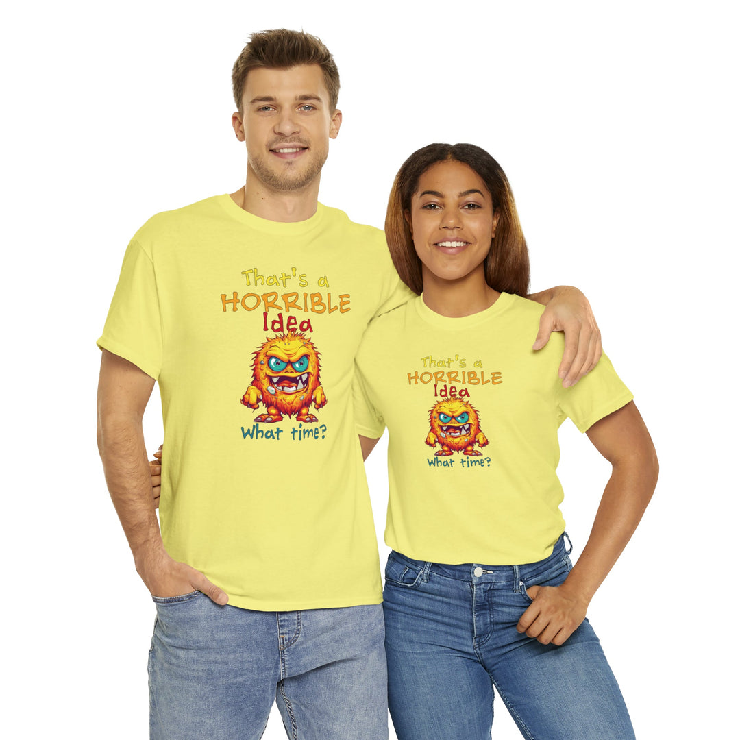 That's a Horrible Idea, What Time? - Unisex Heavy Cotton Tee