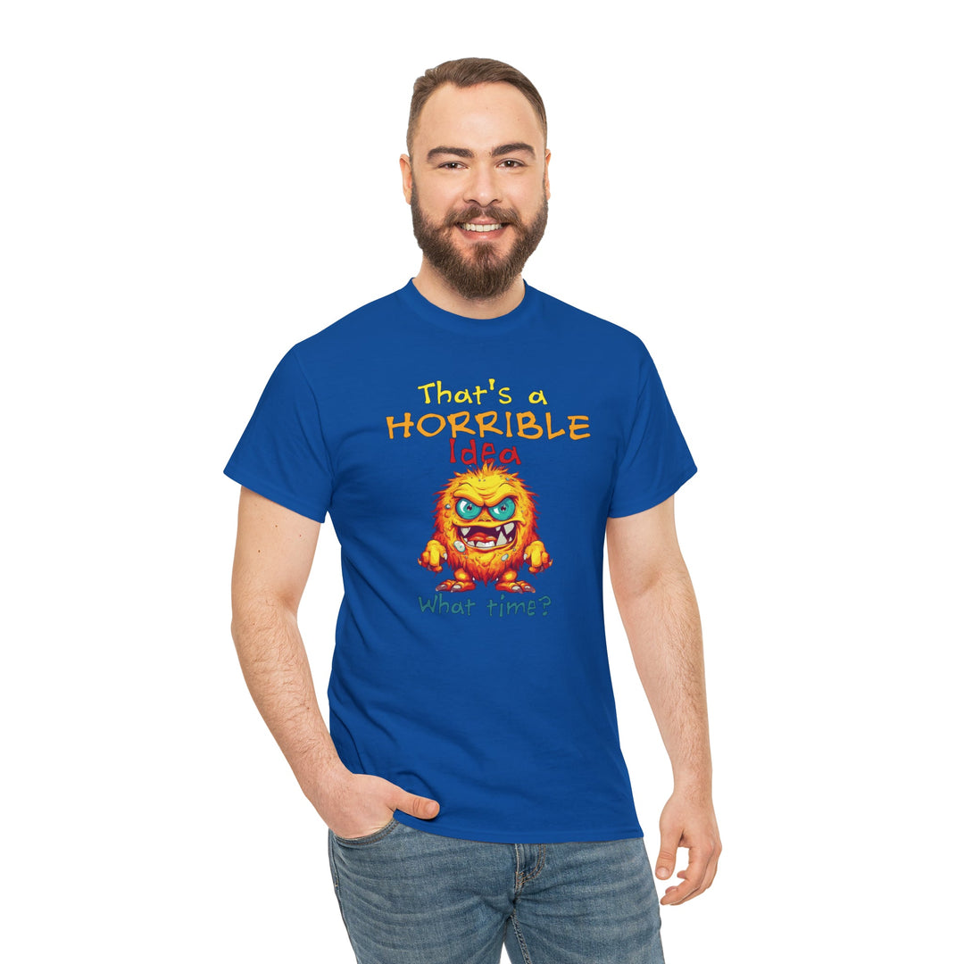 That's a Horrible Idea, What Time? - Unisex Heavy Cotton Tee