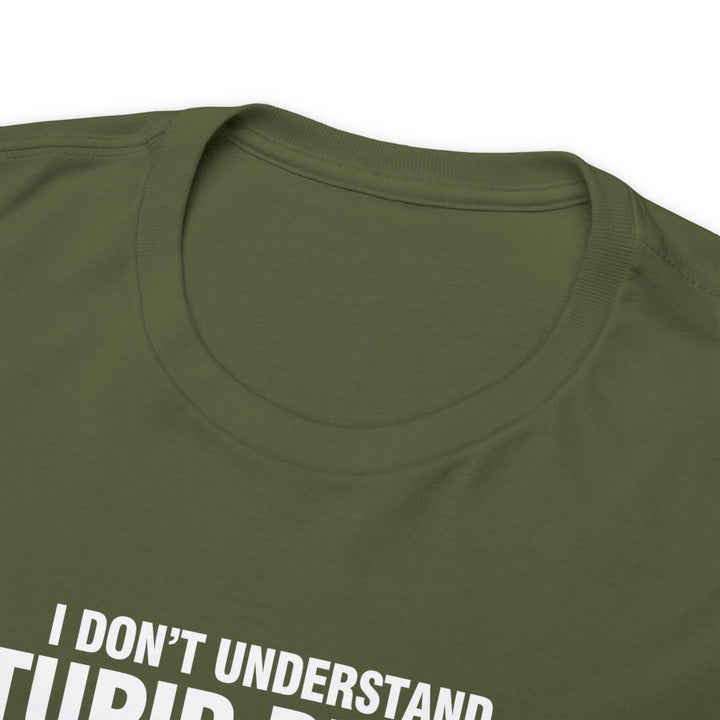 I Don't Understand Stupid People - Unisex Heavy Cotton Tee