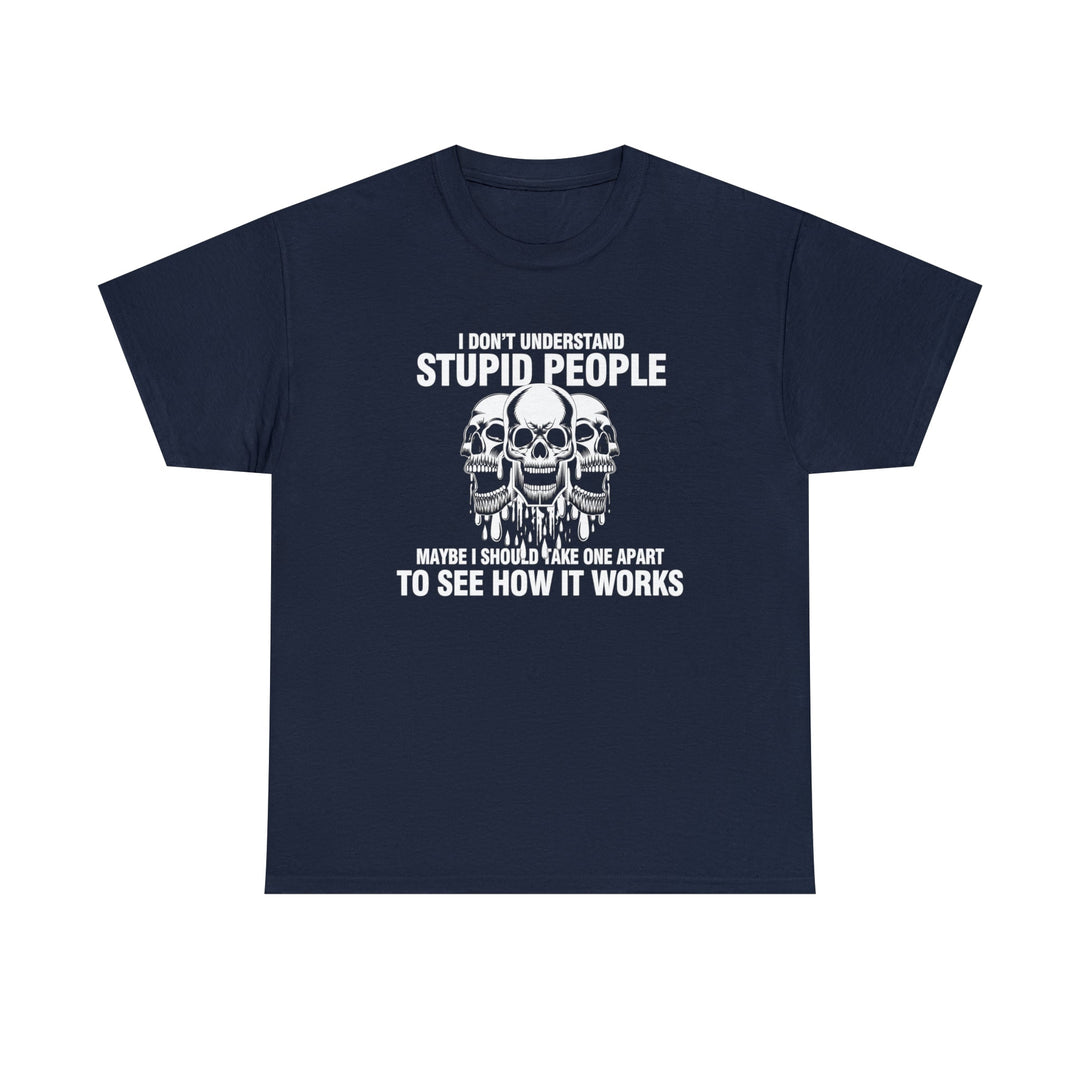 I Don't Understand Stupid People - Unisex Heavy Cotton Tee