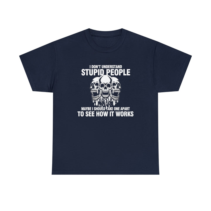 I Don't Understand Stupid People - Unisex Heavy Cotton Tee