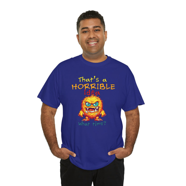 That's a Horrible Idea, What Time? - Unisex Heavy Cotton Tee