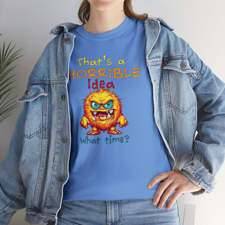That's a Horrible Idea, What Time? - Unisex Heavy Cotton Tee