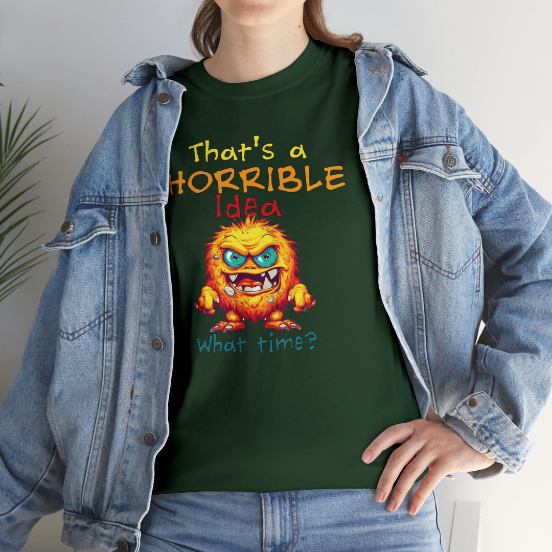 That's a Horrible Idea, What Time? - Unisex Heavy Cotton Tee