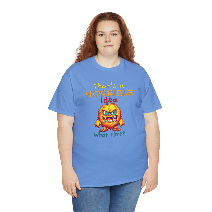 That's a Horrible Idea, What Time? - Unisex Heavy Cotton Tee