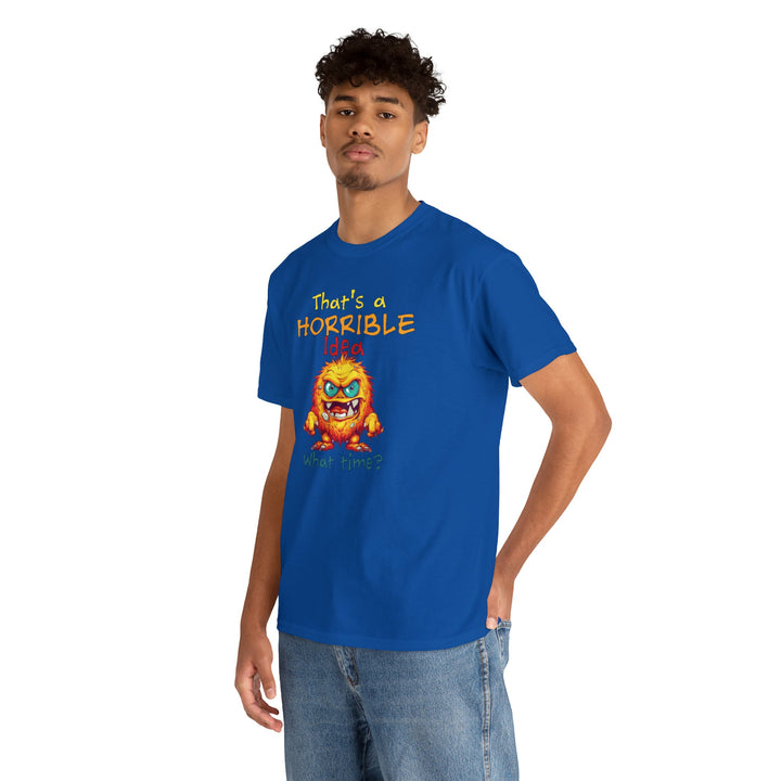 That's a Horrible Idea, What Time? - Unisex Heavy Cotton Tee