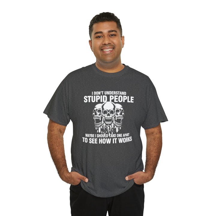 I Don't Understand Stupid People - Unisex Heavy Cotton Tee