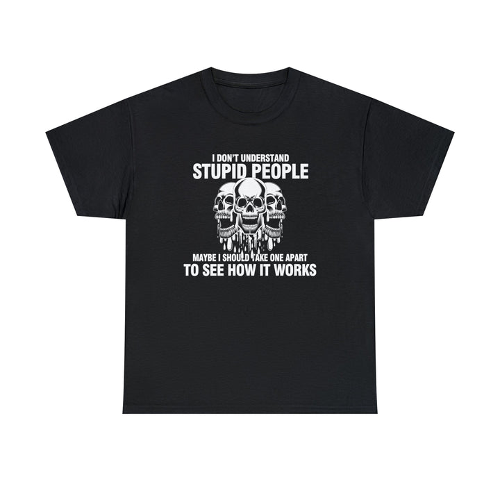 I Don't Understand Stupid People - Unisex Heavy Cotton Tee