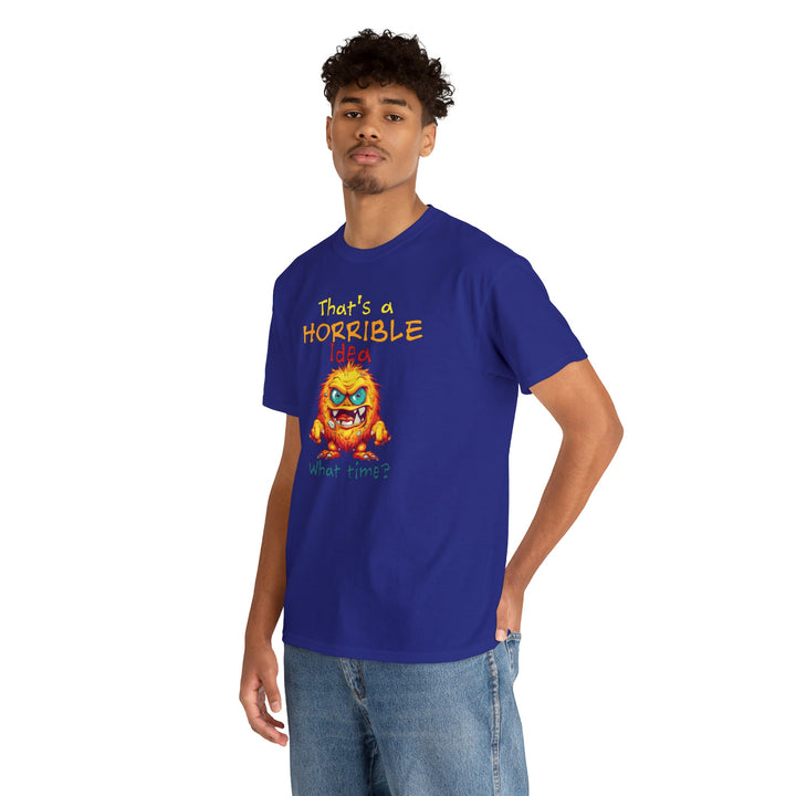 That's a Horrible Idea, What Time? - Unisex Heavy Cotton Tee