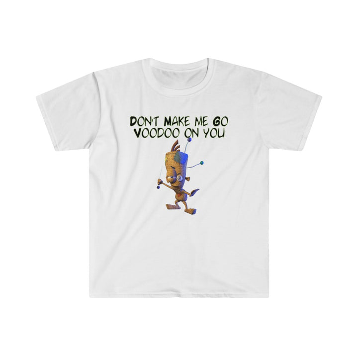 Don't Make Me Go Voodoo On You - Unisex Softstyle T-Shirt