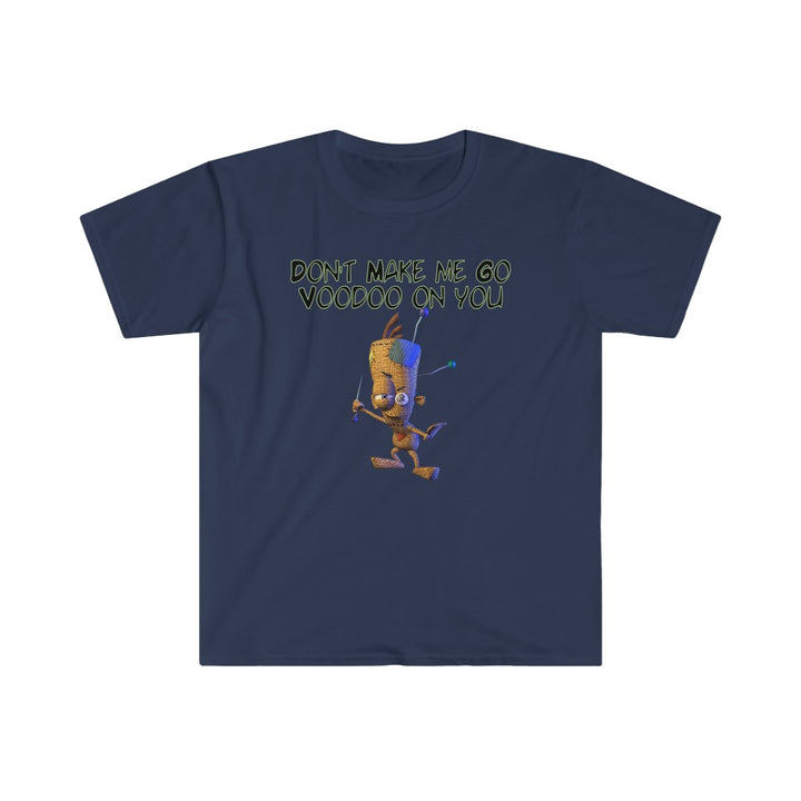 Don't Make Me Go Voodoo On You - Unisex Softstyle T-Shirt