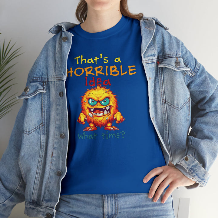 That's a Horrible Idea, What Time? - Unisex Heavy Cotton Tee