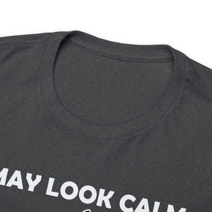 I May Look Calm... Unisex Heavy Cotton Tee