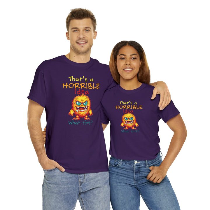 That's a Horrible Idea, What Time? - Unisex Heavy Cotton Tee