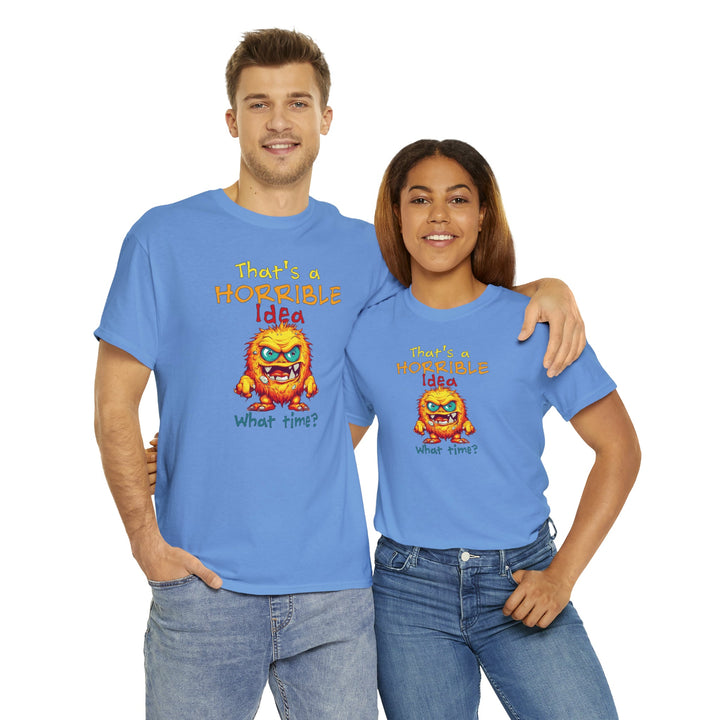 That's a Horrible Idea, What Time? - Unisex Heavy Cotton Tee