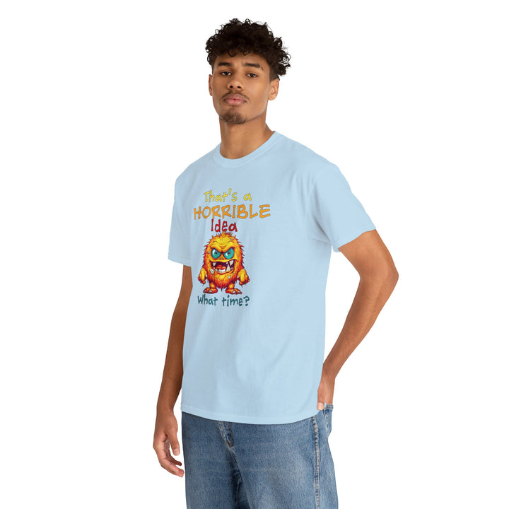 That's a Horrible Idea, What Time? - Unisex Heavy Cotton Tee
