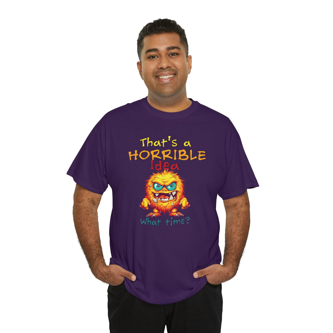 That's a Horrible Idea, What Time? - Unisex Heavy Cotton Tee
