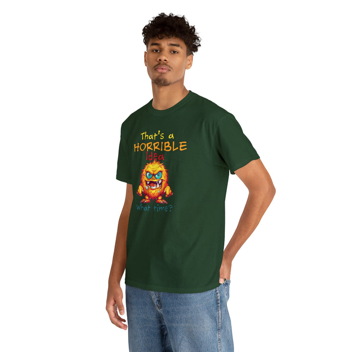 That's a Horrible Idea, What Time? - Unisex Heavy Cotton Tee