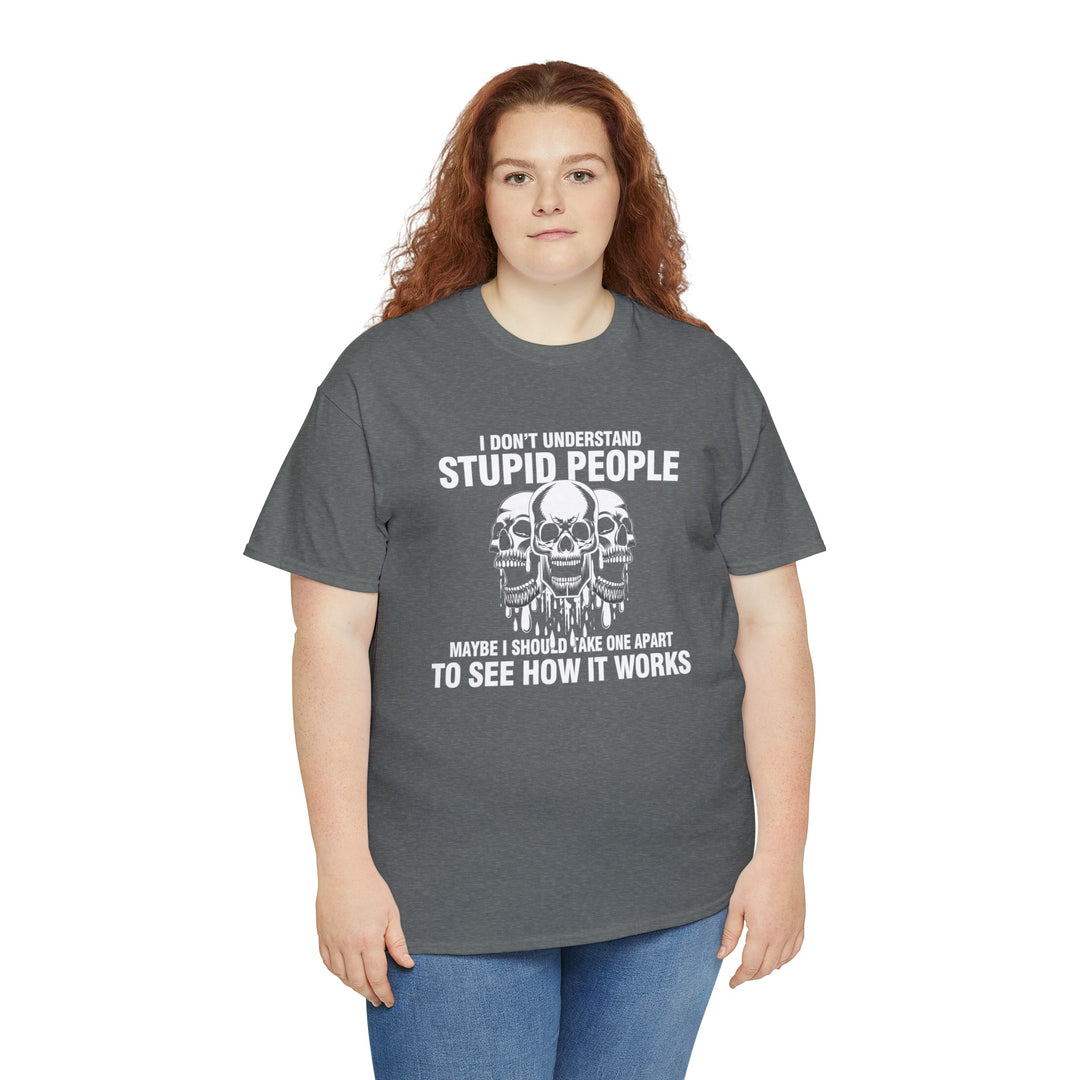 I Don't Understand Stupid People - Unisex Heavy Cotton Tee