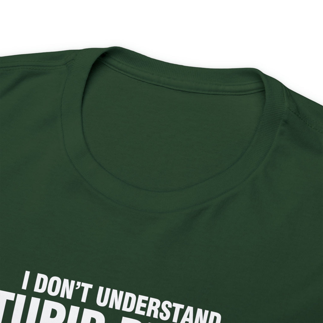I Don't Understand Stupid People - Unisex Heavy Cotton Tee