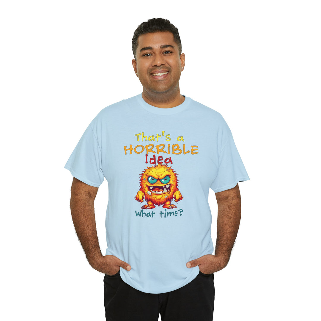 That's a Horrible Idea, What Time? - Unisex Heavy Cotton Tee