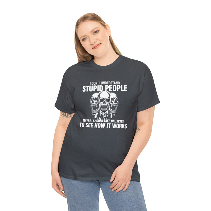 I Don't Understand Stupid People - Unisex Heavy Cotton Tee