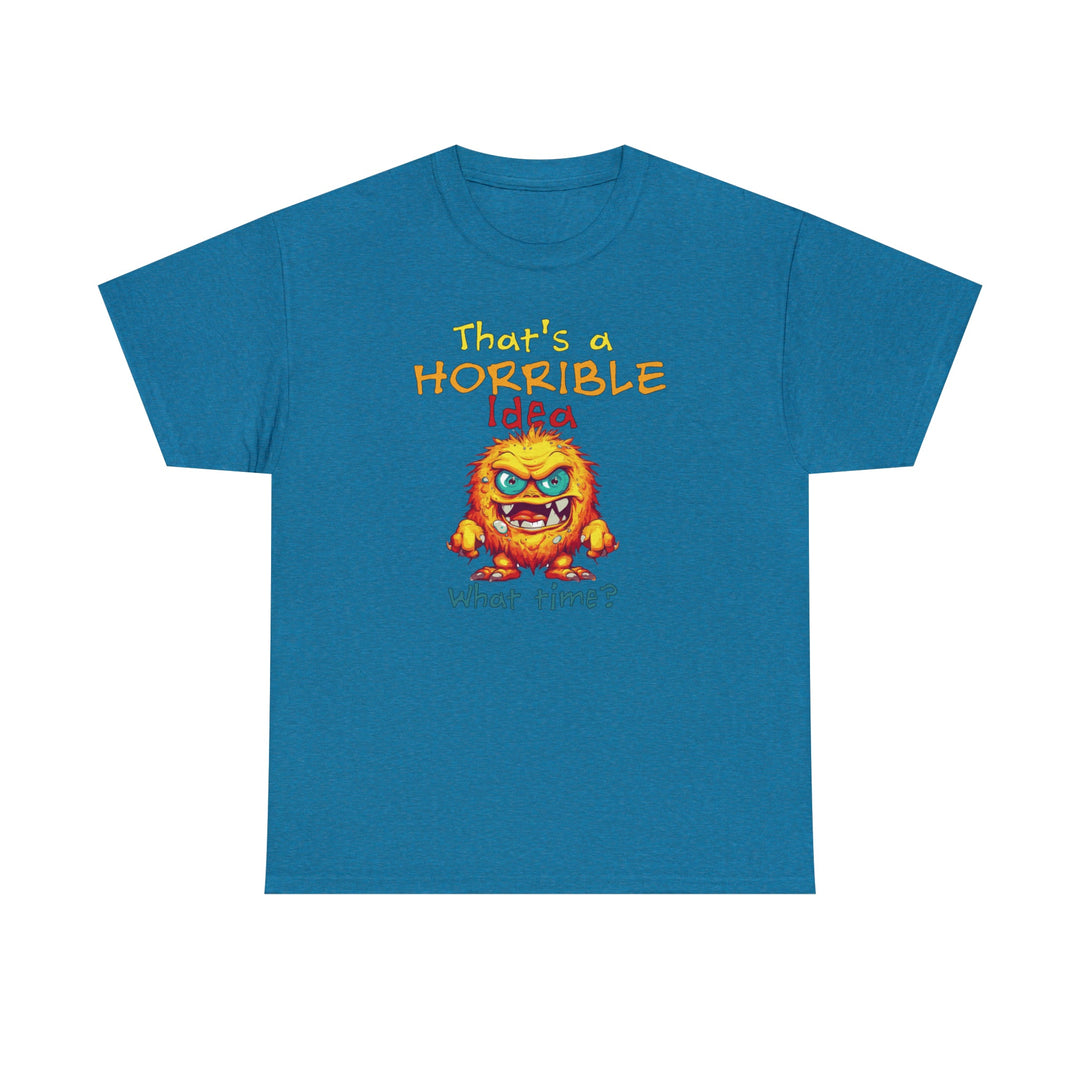 That's a Horrible Idea, What Time? - Unisex Heavy Cotton Tee