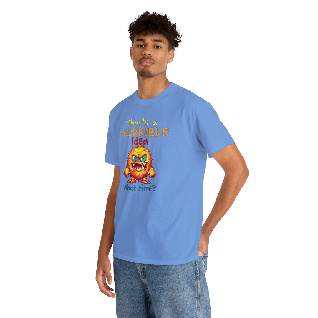 That's a Horrible Idea, What Time? - Unisex Heavy Cotton Tee