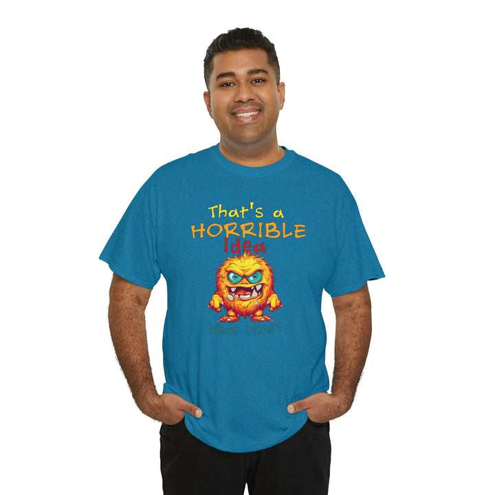 That's a Horrible Idea, What Time? - Unisex Heavy Cotton Tee