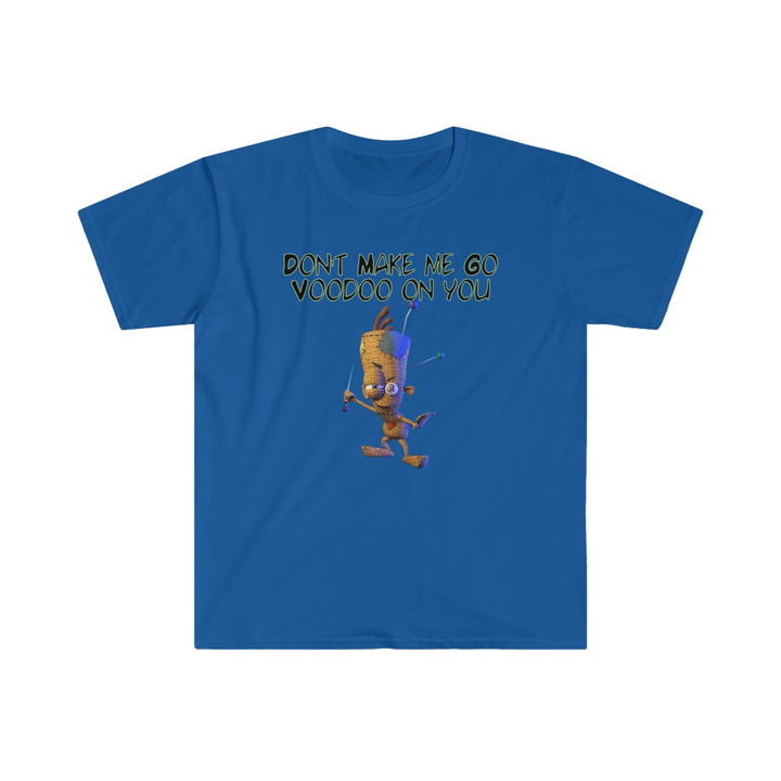 Don't Make Me Go Voodoo On You - Unisex Softstyle T-Shirt